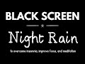 Night Rain Sounds for Sleeping - Overcome Insomnia, Relax, Study & Meditation - Black Screen
