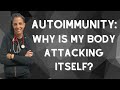AUTOIMMUNITY: Why Is My Body Attacking Itself?