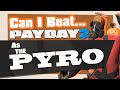 Can You Beat Payday 2 As The Pyro?