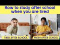 HOW to study AFTER SCHOOL when you are feeling TIRED