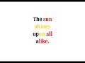 Cool Phrases - The sun shines upon all alike.