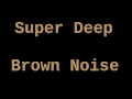 Super Deep Brown Noise (1 Hour)