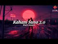 || KAHANI SUNO 2.0 || Singer Kaifi Khalil || Lofi Song Hit Song.