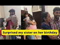 Surprise my sister on her birthday | Surprise visit | Vlog