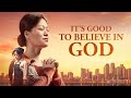 Full Christian Movie | "It's Good to Believe in God" | God Has Led Me to Find a Happy Life