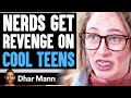 NERDS Gets REVENGE On COOL TEENS, What Happens Next Is Shocking | Dhar Mann