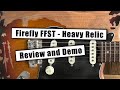 Firefly FFST Heavy Relic - Review and Demo