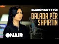 BLERONA BYTYCI - Balada per Shpirtin!