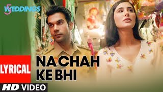 Lyrical Video Na Chah Ke Bhi 5 Weddings Nargis, Rajkummar Rao Vishal Mishra Shirley Setia Lyrical Video Na Chah Ke Bhi 5 Weddings Nargis, Rajkummar Rao Vishal Mishra Shirley Setia