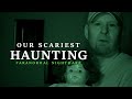 Paranormal Nightmare  S10E7  (OUR SCARIEST HAUNTING)