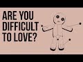 Are You Difficult to Love?