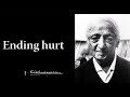 Ending hurt | Krishnamurti