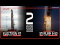 DOUBLE LAUNCH LIVE! Electron 47 + Starlink 6-53