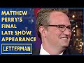 Matthew Perry's Final "Late Show" Appearance | Letterman