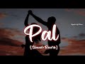 Pal [Slowed+Reverb]- Jalebi | Arijit Singh | Shreya Ghoshal Lo-fi