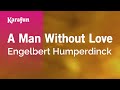 A Man Without Love - Engelbert Humperdinck | Karaoke Version | KaraFun