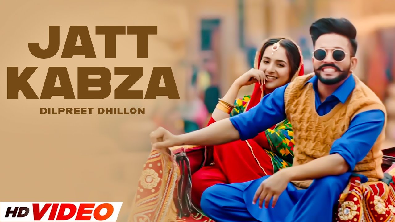 Jatt Kabza (HD Video) | Dilpreet Dhillon | Ft, Gurlej Akhtar | Latest Punjabi Songs 2024