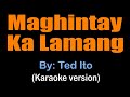 MAGHINTAY KA LAMANG - Ted Ito (karaoke version)