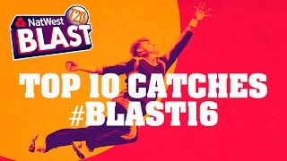 Top Ten Catches from NatWest T20 Blast 2016