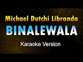 BINALEWALA - Michael Dutchi Libranda (Karaoke HD)