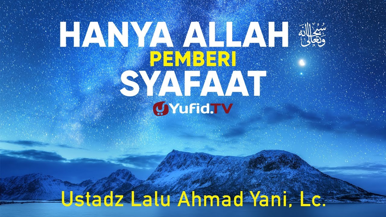 Ceramah Agama : Hanya Allah Pemberi Syafaat - ustadz Lalu Ahmad Yani, Lc. Ceramah Agama : Hanya Allah Pemberi Syafaat - ustadz Lalu Ahmad Yani, Lc.