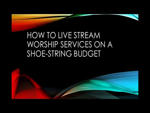 How to Live Stream Your Worship Services on a Small Budget