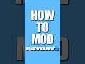 HOW to MOD in 60 seconds (Payday 2)