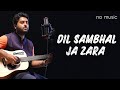 Dil Sambhal Ja Zara Vocals only (Slowed&Reverb) | Arijit Singh, Mohammad Irfan Ali, Saim Bhat
