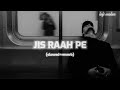 JIS RAAH PE | LOFI SONG | SLOWED AND REVERB |#lofi #viral #lofisongs