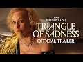 TRIANGLE OF SADNESS - Official Trailer - In Theaters October 7