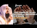 The Power of Trust: Nothing is Impossible for Allah - Mufti Menk