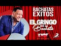 EL GRINGO DE LA BACHATA SOLO ÉXITOS /// BACHATA Y ROMO