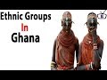 Major ethnic groups in Ghana and their peculiarities