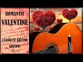 Romantic Classical Guitar Instrumentals for Valentine's Day 2023 | Featuring Bach, Jazz, and More