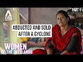 Trafficked Survivors: Indian Women Abducted And Sold After Climate Disasters | Part 1/2