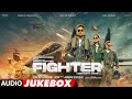 FIGHTER (Audio Jukebox): Hrithik Roshan,Deepika Padukone,Anil Kapoor | Vishal-Sheykhar | Siddharth A