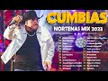 Puras Cumbias Norteñas Para Bailar Mix 2023 ✨ Cumbias Norteñas Mix 2023 💃🏽 Norteñas Mix 2023