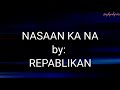 NASAAN KA NA Song by REPABLIKAN (LYRICS)