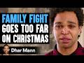 FAMILY FIGHT Goes Too Far On CHRISTMAS, What Happens Next Is Shocking | Dhar Mann Studios