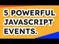 5 POWERFUL JavaScript Events You Didn't Know