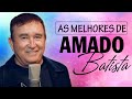 Amado Batista Greatest Hits 2024 Collection   Top 10 Hits Playlist Of All Time