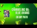 Channeling RA: Blue Avians, on my path
