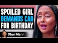 SPOILED GIRL Demands Car For Birthday ft. @SSSniperWolf  | Dhar Mann