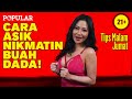 Cara Asik Nikmatin Buah Dada| Tips Malam Jumat - Maria Arra | Popular Magazine Indonesia