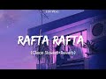 Rafta Rafta - [Slowed + Reverb] - Lofi Mix - Atif Aslam & Sajal Ali || LoFi Vibez