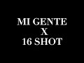 MI GENTE X 16 SHOT