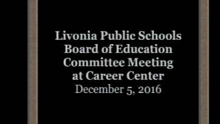 Livonia Public Schools Board of Education Committee Meeting December 5, 2016