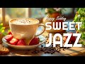 Happy Sunday Jazz ☕ Sweet Jazz Music & Delicate Bossa Nova Piano Music for Good Mood
