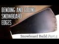 Building a Snowboard - Part 5: Bending and Gluing the Edges
