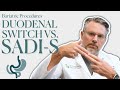 Should You Get the Duodenal Switch or the SADI-S?